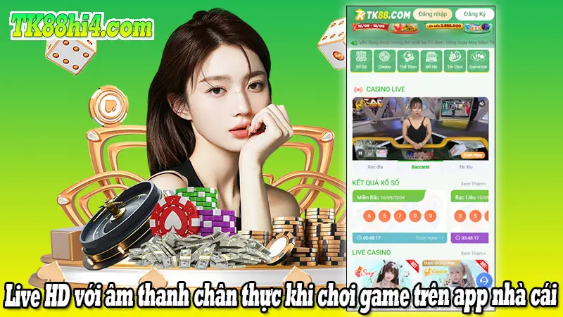 Live HD với âm thanh chân thực khi chơi game trên app nhà cái